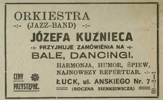 Оркерстр «Джаз-бенд» Джозефа Кузнєца приймає замовлення на бали та «dancing». Гурт пропонує гумор, спів та найновіший репертуар. Адреса: м. Луцьк, вул. Анського, 7 (бічна вул. Сєнкевича). Ціни доступні.